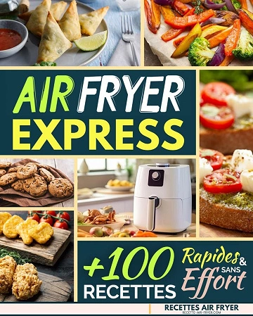 Air Fryer Express: 100 Recettes Rapides et Sans Effort