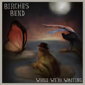 Birches Bend - While We're Waiting